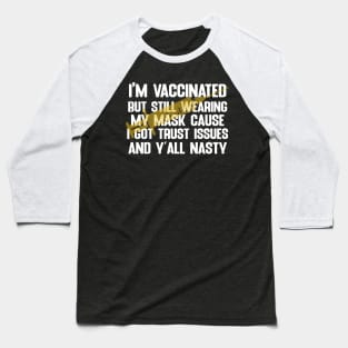 vaccinated but still wearing my mask Baseball T-Shirt